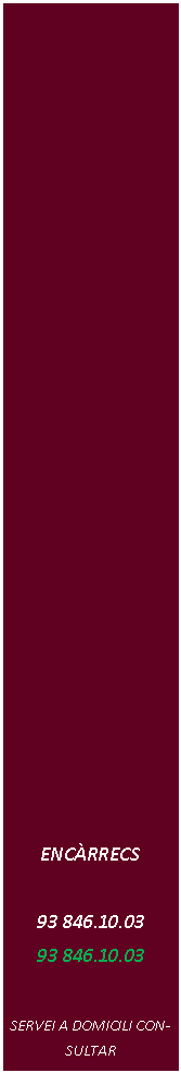 Cuadro de texto: ENC�RRECS 93 846.10.03  93 846.10.03   SERVEI A DOMICILI CONSULTAR